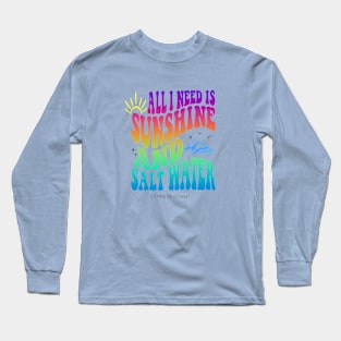 All I Need is Sunshine and Salt Water Long Sleeve T-Shirt